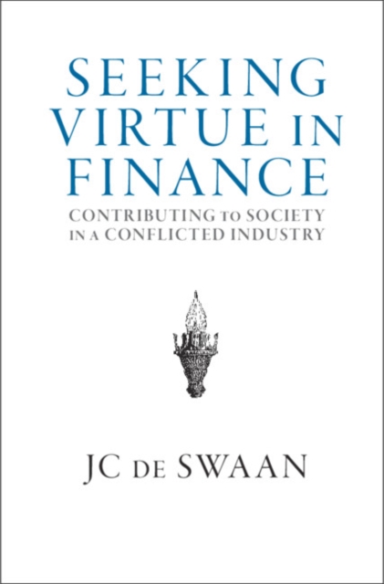 Seeking Virtue in Finance : Contributing to Society in a Conflicted Industry, Hardback Book