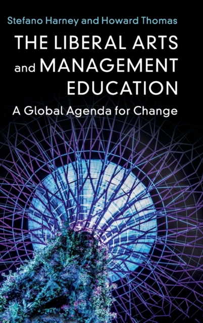 The Liberal Arts and Management Education : A Global Agenda for Change, Hardback Book