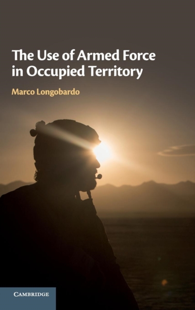 The Use of Armed Force in Occupied Territory, Hardback Book