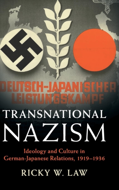 Transnational Nazism : Ideology and Culture in German-Japanese Relations, 1919-1936, Hardback Book