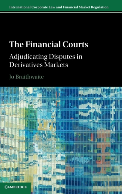 The Financial Courts : Adjudicating Disputes in Derivatives Markets, Hardback Book