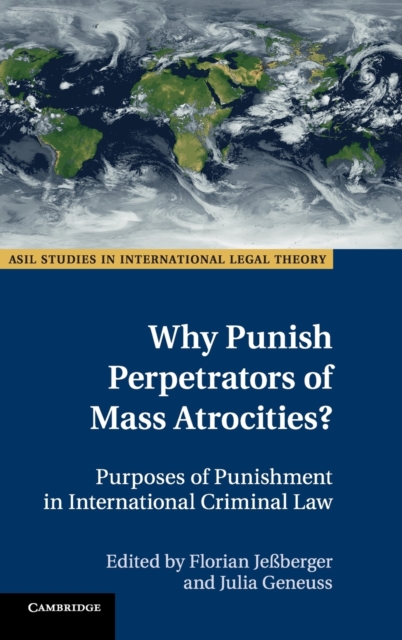 Why Punish Perpetrators of Mass Atrocities? : Purposes of Punishment in International Criminal Law, Hardback Book