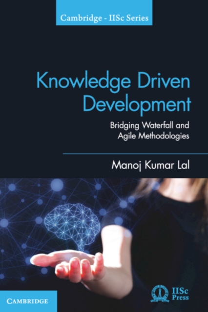 Knowledge Driven Development : Bridging Waterfall and Agile Methodologies, Hardback Book