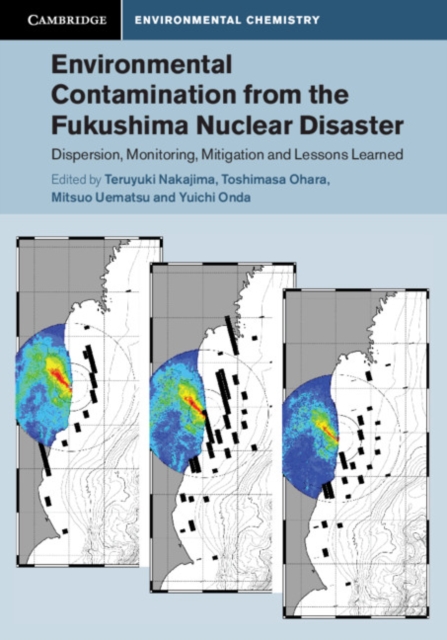 Environmental Contamination from the Fukushima Nuclear Disaster : Dispersion, Monitoring, Mitigation and Lessons Learned, Hardback Book