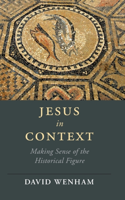 Jesus in Context : Making Sense of the Historical Figure, Hardback Book