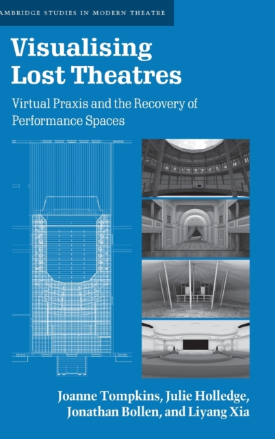 Visualising Lost Theatres : Virtual Praxis and the Recovery of Performance Spaces, Hardback Book