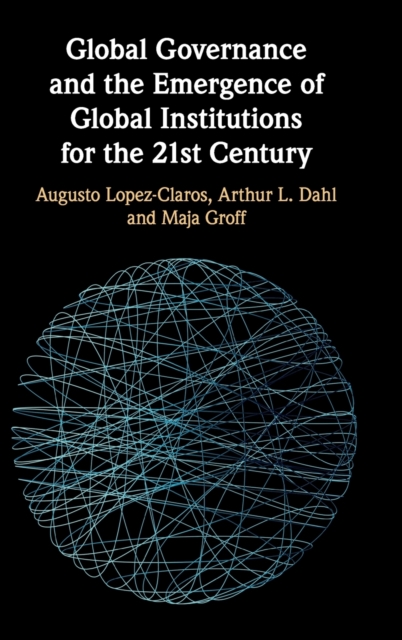 Global Governance and the Emergence of Global Institutions for the 21st Century, Hardback Book