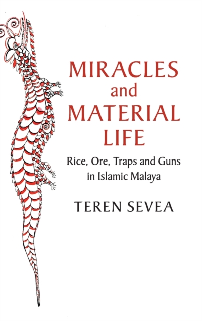 Miracles and Material Life : Rice, Ore, Traps and Guns in Islamic Malaya, Hardback Book