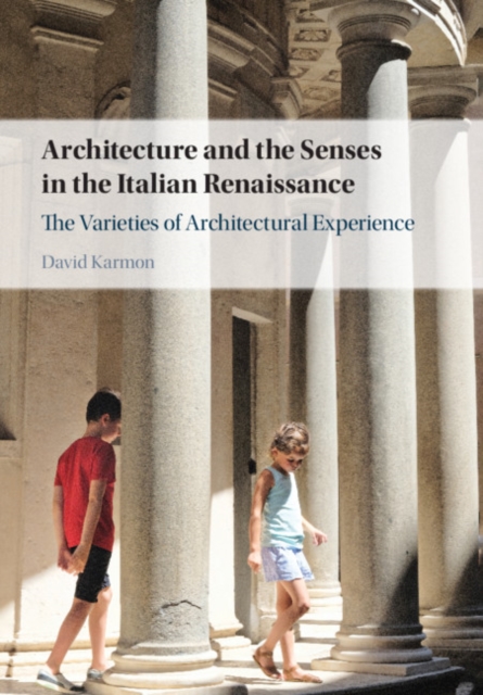 Architecture and the Senses in the Italian Renaissance : The Varieties of Architectural Experience, Hardback Book
