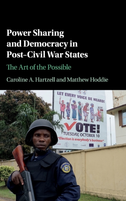 Power Sharing and Democracy in Post-Civil War States : The Art of the Possible, Hardback Book