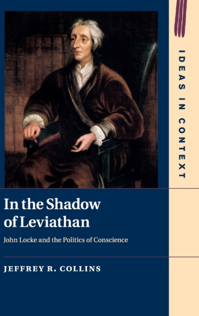 In the Shadow of Leviathan : John Locke and the Politics of Conscience, Hardback Book