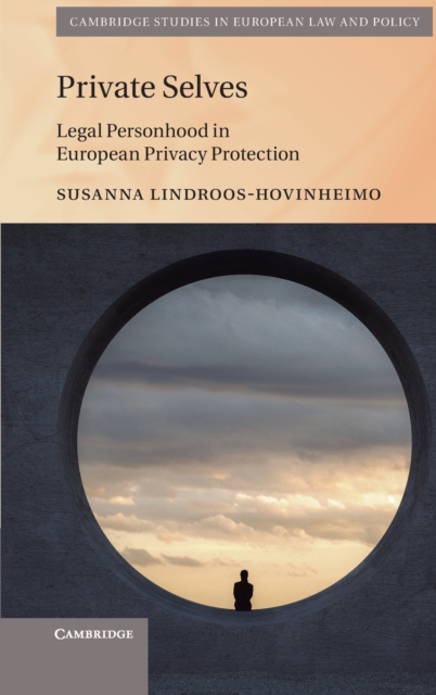 Private Selves : Legal Personhood in European Privacy Protection, Hardback Book