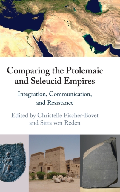 Comparing the Ptolemaic and Seleucid Empires : Integration, Communication, and Resistance, Hardback Book