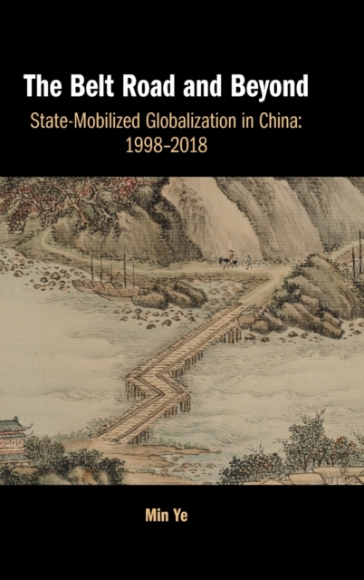 The Belt Road and Beyond : State-Mobilized Globalization in China: 1998-2018, Hardback Book