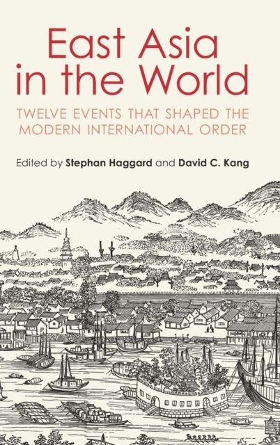 East Asia in the World : Twelve Events that Shaped the Modern International Order, Hardback Book
