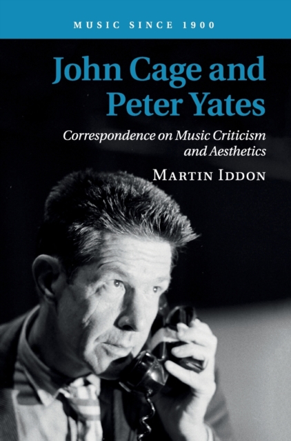 John Cage and Peter Yates : Correspondence on Music Criticism and Aesthetics, Hardback Book