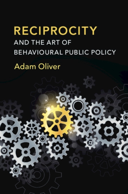 Reciprocity and the Art of Behavioural Public Policy, Hardback Book