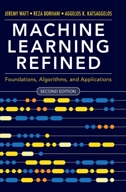 Machine Learning Refined : Foundations, Algorithms, and Applications, Hardback Book