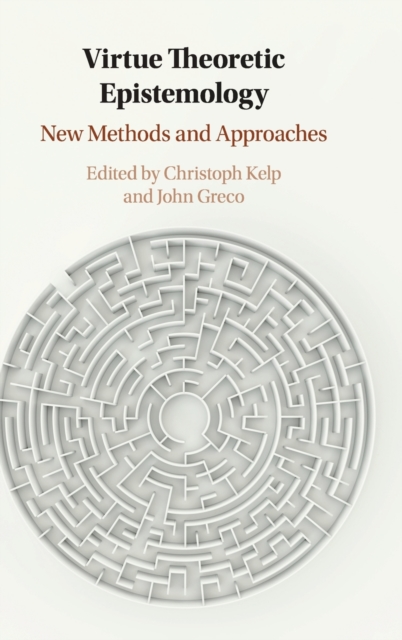 Virtue Theoretic Epistemology : New Methods and Approaches, Hardback Book