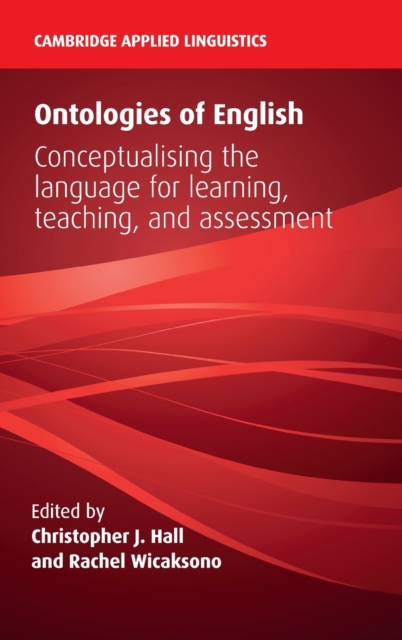 Ontologies of English : Conceptualising the Language for Learning, Teaching, and Assessment, Hardback Book