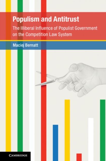 Populism and Antitrust : The Illiberal Influence of Populist Government on the Competition Law System, Hardback Book