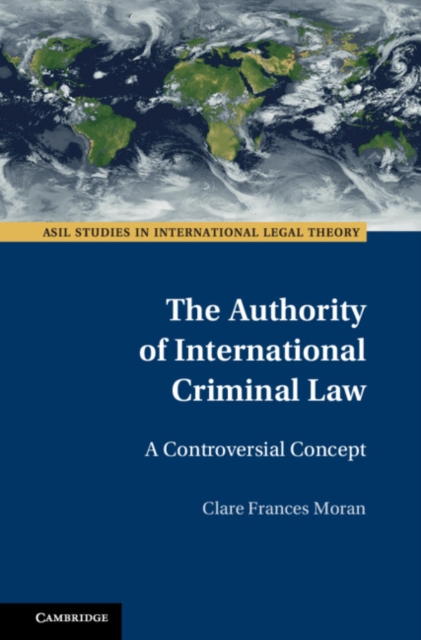 The Authority of International Criminal Law : A Controversial Concept, Hardback Book