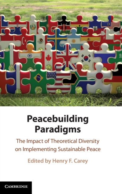 Peacebuilding Paradigms : The Impact of Theoretical Diversity on Implementing Sustainable Peace, Hardback Book