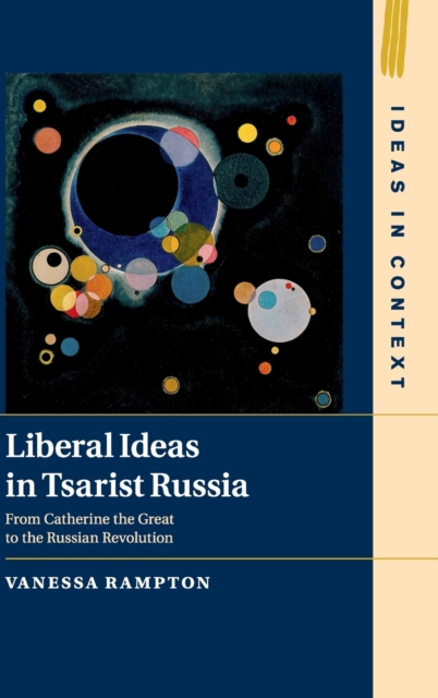 Liberal Ideas in Tsarist Russia : From Catherine the Great to the Russian Revolution, Hardback Book