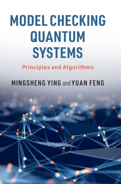 Model Checking Quantum Systems : Principles and Algorithms, Hardback Book