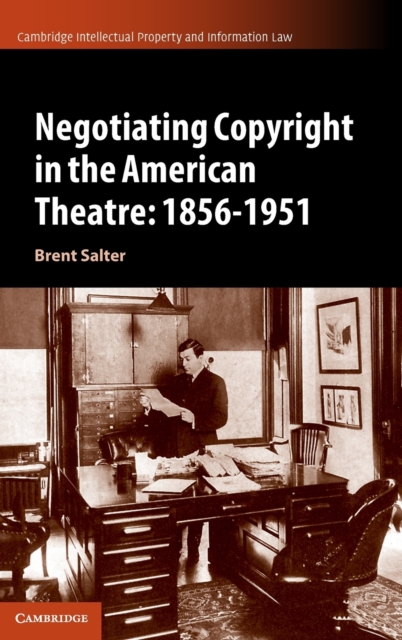 Negotiating Copyright in the American Theatre: 1856-1951, Hardback Book