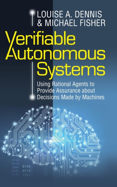 Verifiable Autonomous Systems : Using Rational Agents to Provide Assurance about Decisions Made by Machines, Hardback Book