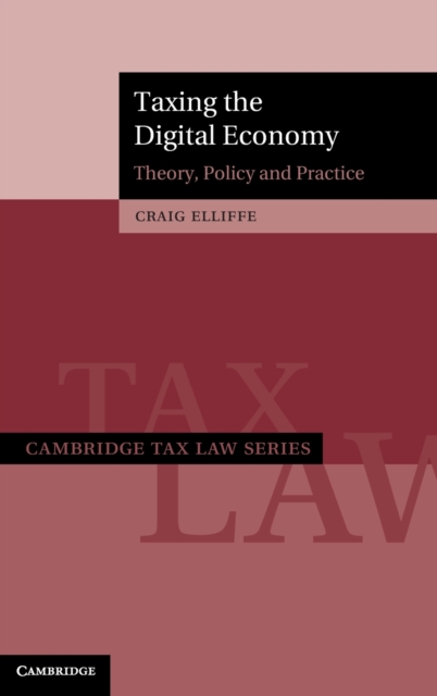 Taxing the Digital Economy : Theory, Policy and Practice, Hardback Book