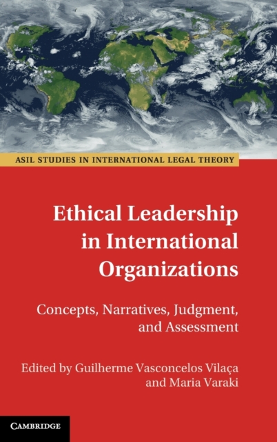 Ethical Leadership in International Organizations : Concepts, Narratives, Judgment, and Assessment, Hardback Book