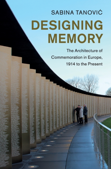 Designing Memory : The Architecture of Commemoration in Europe, 1914 to the Present, Hardback Book