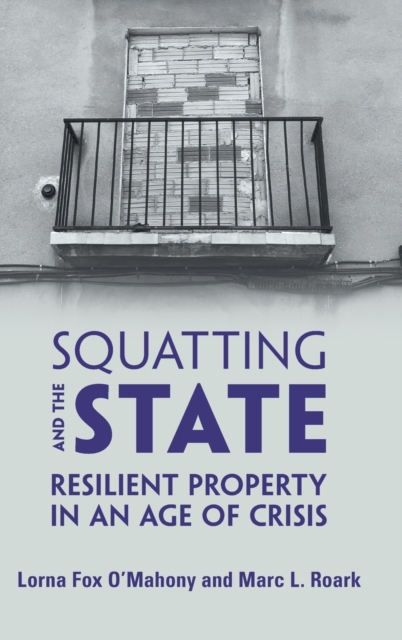 Squatting and the State : Resilient Property in an Age of Crisis, Hardback Book