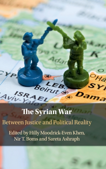 The Syrian War : Between Justice and Political Reality, Hardback Book