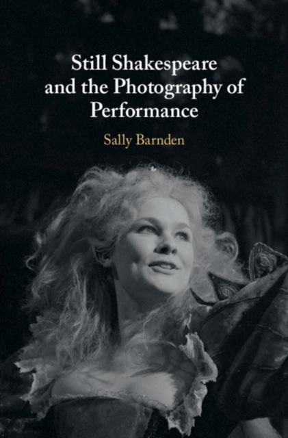 Still Shakespeare and the Photography of Performance, Hardback Book