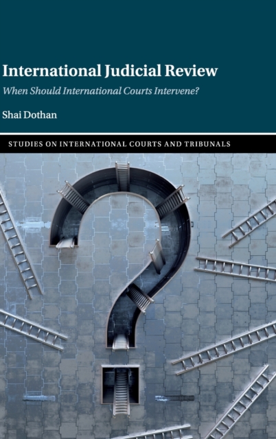 International Judicial Review : When Should International Courts Intervene?, Hardback Book