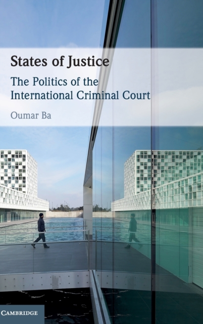 States of Justice : The Politics of the International Criminal Court, Hardback Book