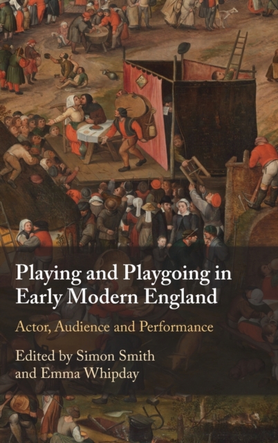 Playing and Playgoing in Early Modern England : Actor, Audience and Performance, Hardback Book