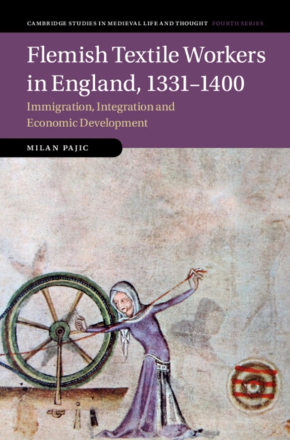 Flemish Textile Workers in England, 1331–1400 : Immigration, Integration and Economic Development, Hardback Book