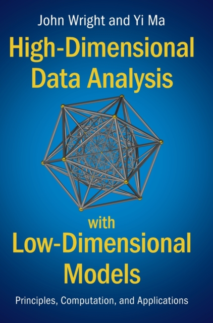 High-Dimensional Data Analysis with Low-Dimensional Models : Principles, Computation, and Applications, Hardback Book