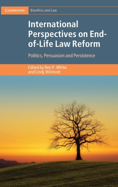International Perspectives on End-of-Life Law Reform : Politics, Persuasion and Persistence, Hardback Book
