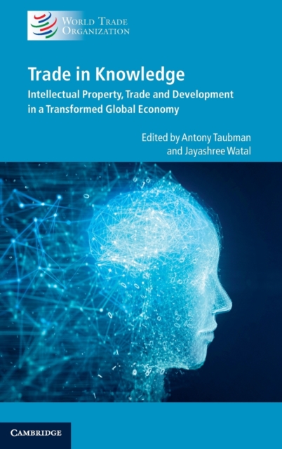 Trade in Knowledge : Intellectual Property, Trade and Development in a Transformed Global Economy, Hardback Book