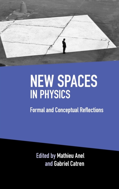 New Spaces in Physics: Volume 2 : Formal and Conceptual Reflections, Hardback Book