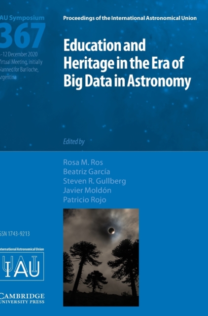 Education and Heritage in the Era of Big Data in Astronomy (IAU S367) : The First Steps on the IAU 2020-2030 Strategic Plan, Hardback Book