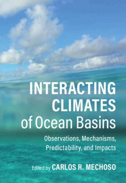 Interacting Climates of Ocean Basins : Observations, Mechanisms, Predictability, and Impacts, Hardback Book