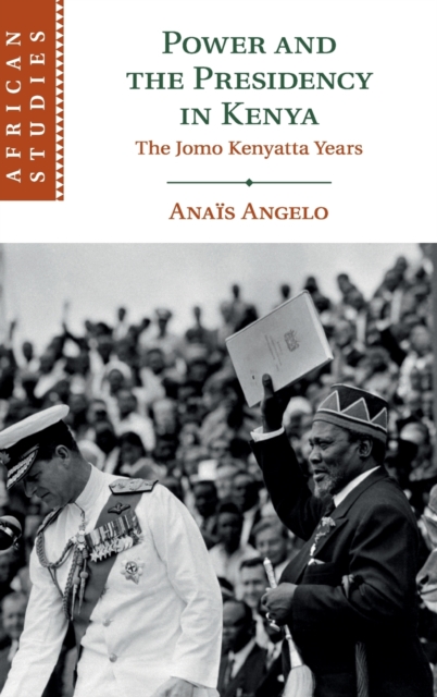 Power and the Presidency in Kenya : The Jomo Kenyatta Years, Hardback Book