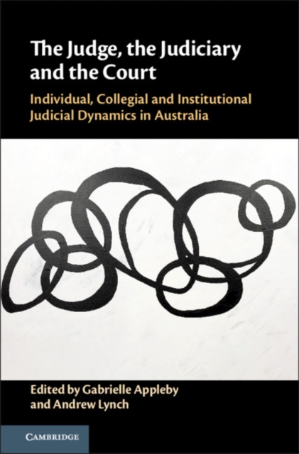 The Judge, the Judiciary and the Court : Individual, Collegial and Institutional Judicial Dynamics in Australia, Hardback Book