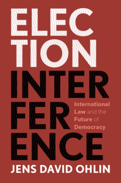 Election Interference : International Law and the Future of Democracy, Hardback Book